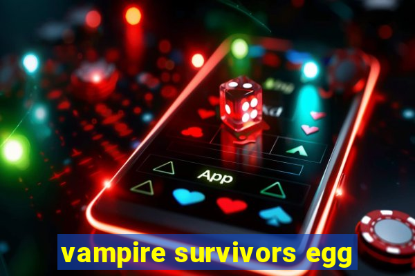 vampire survivors egg